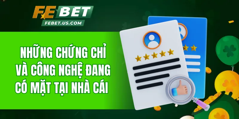 Những chứng chỉ và công nghệ đang có mặt tại nhà cái