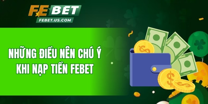 Những điều nên chú ý khi nạp tiền Febet