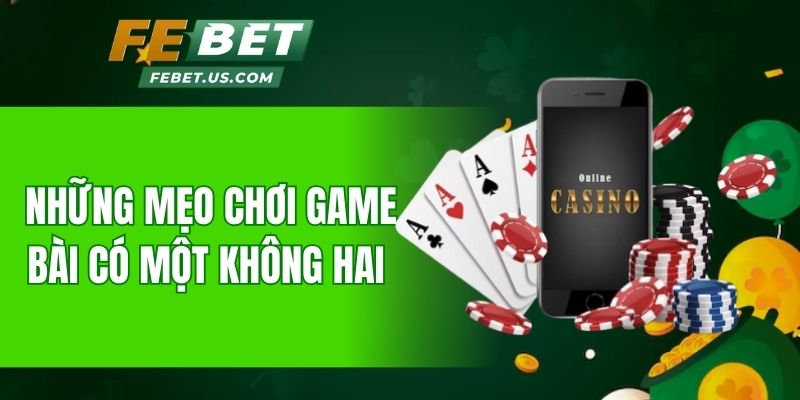 Những mẹo chơi game bài có một không hai 