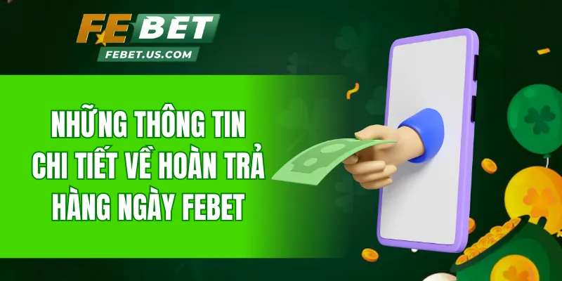 Những thông tin chi tiết về hoàn trả hàng ngày FeBet