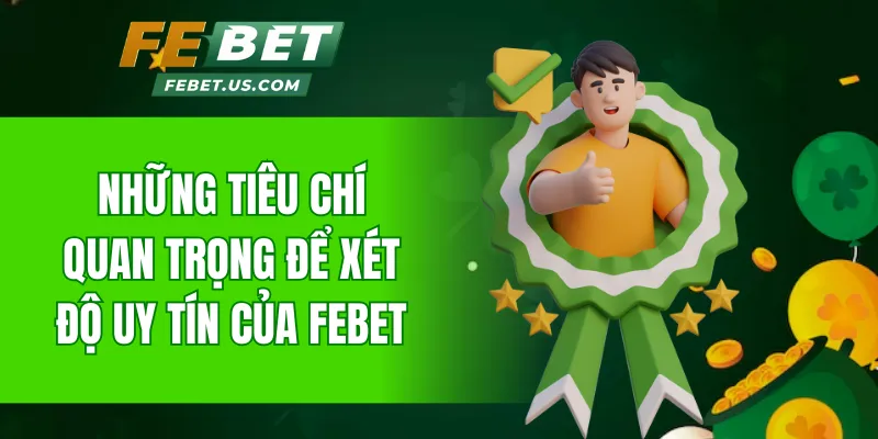 Những tiêu chí quan trọng để xét độ uy tín của FeBet