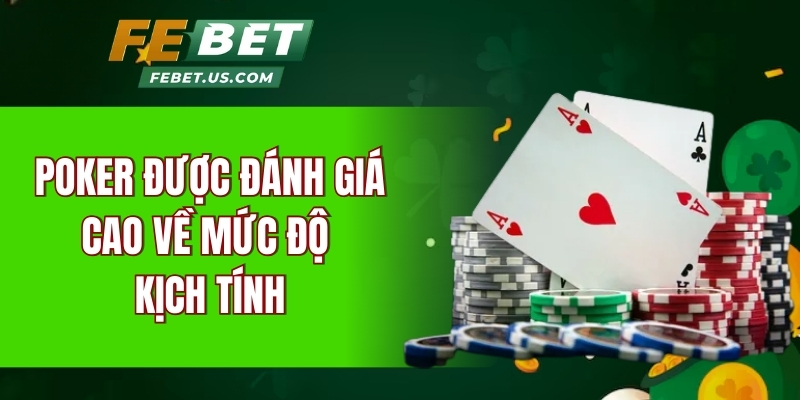 Poker được đánh giá cao về mức độ kịch tính