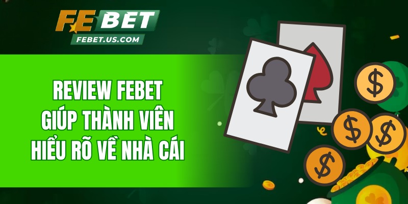 Review Febet giúp thành viên hiểu rõ về nhà cái
