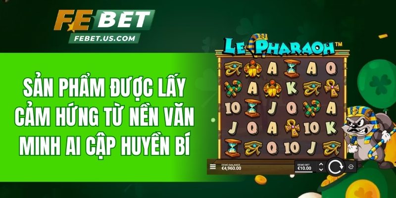 Sản phẩm được lấy cảm hứng từ nền văn minh Ai Cập