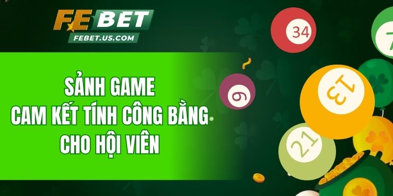 Sảnh game cam kết tính công bằng cho hội viên