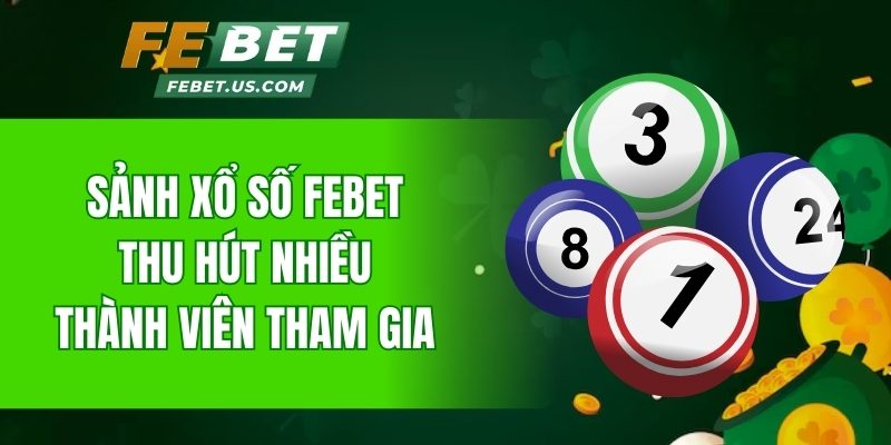 Sảnh xổ số Febet thu hút nhiều thành viên tham gia