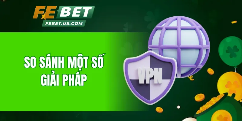 So sánh một số giải pháp