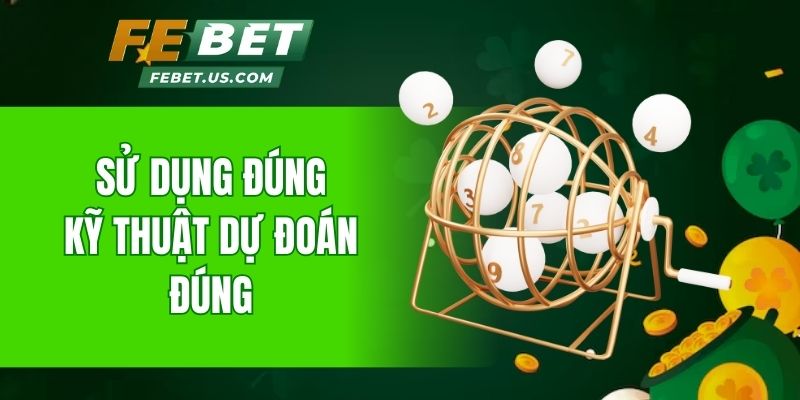 Sử dụng đúng kỹ thuật dự đoán đúng