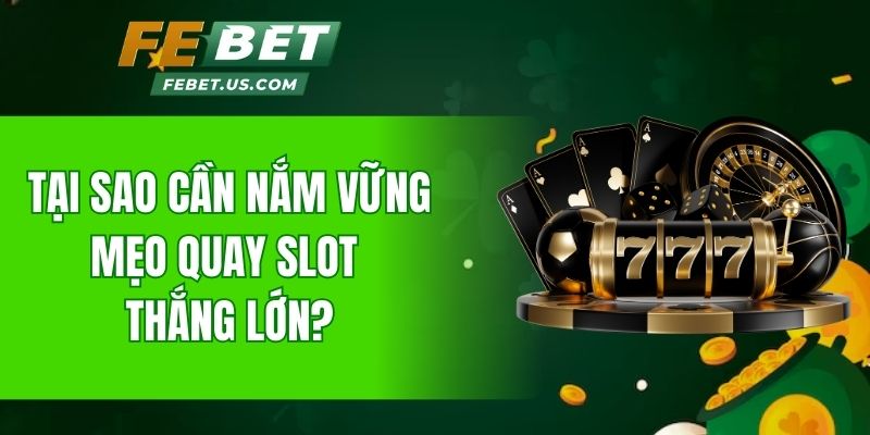Tại sao cần nắm vững mẹo quay slot thắng lớn?