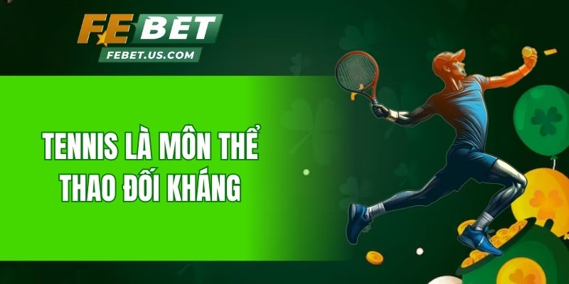 Tennis là môn thể thao đối kháng
