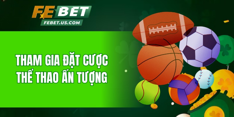 Tham gia đặt cược thể thao ấn tượng