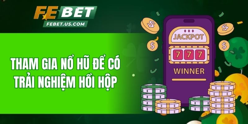 Tham gia nổ hũ để có trải nghiệm hồi hộp