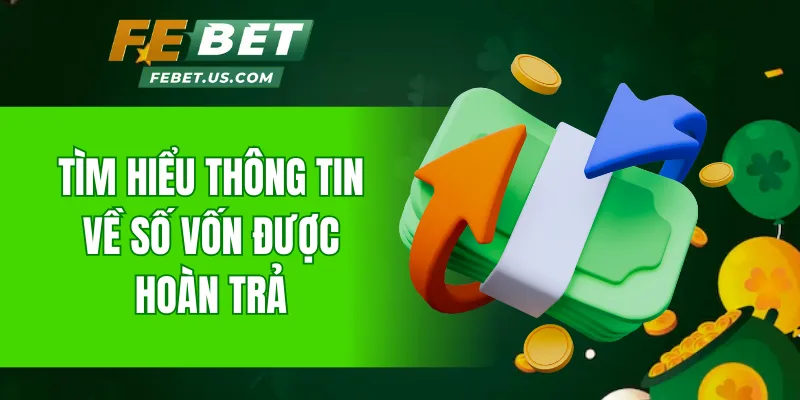 Tìm hiểu thông tin về số vốn được hoàn trả