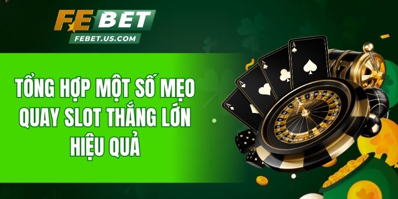 Tổng hợp một số mẹo quay slot thắng lớn hiệu quả