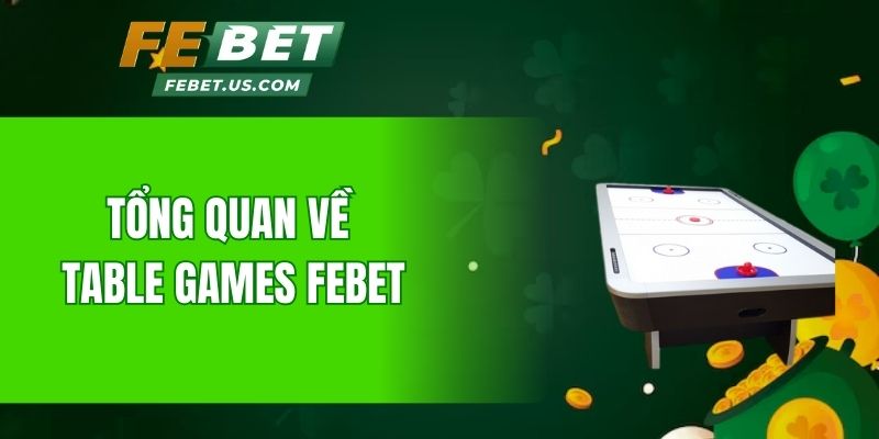 Tổng quan về Table Games Febet