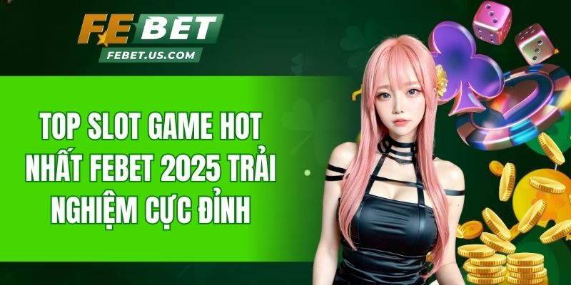 top slot game hot nhất FeBet
