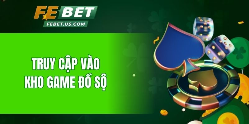 Truy cập vào kho game cá cược đồ sộ to lớn