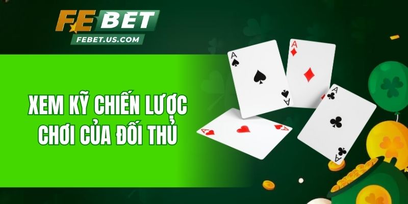 Xem kỹ chiến lược chơi của đối thủ