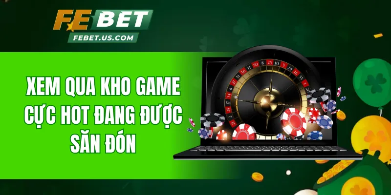 Xem qua kho game cực hot đang được săn đón